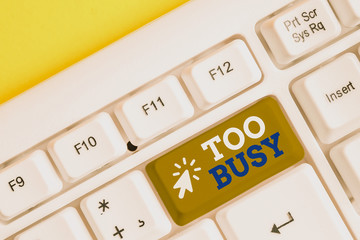 Writing note showing Too Busy. Business concept for No time to relax no idle time for have so much...