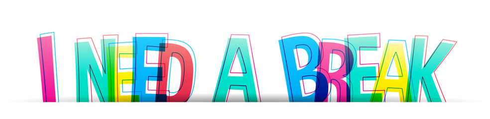 I need a break. Colorful vector text letters isolated on a white background. Typography banner card.