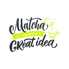 Fototapeta premium Matcha is always great idea. Hand drawn lettering quote about matcha tea. Lettering card. Hand drawn vector illustration. Can be used for shop, market, poster.