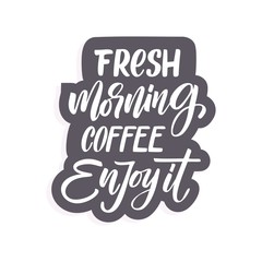 Vector illustration with hand-drawn lettering. "Fresh morning coffee enjoy it"  inscription for prints and posters, menu design, invitation and greeting cards