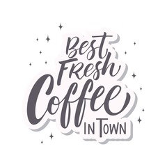 Hand Lettering / typography design / Coffee Quote" Best fresh coffee in town " for print, tshirt, tote bag and others
