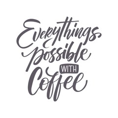 Vector illustration with hand-drawn lettering. "Everythings possible with coffee"  inscription for prints and posters, menu design, invitation and greeting cards