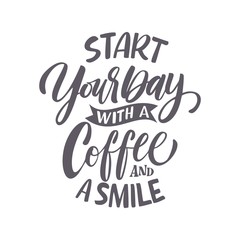 Vector illustration with hand-drawn lettering. "Start your day with a coffee and a smile"  inscription for prints and posters, menu design, invitation and greeting cards