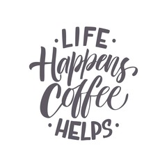 Hand Lettering / typography design / Coffee Quote" Life happens coffee helps  " for print, tshirt, tote bag and others