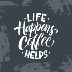 Hand Lettering / typography design / Coffee Quote" Life happens coffee helps  " for print, tshirt, tote bag and others