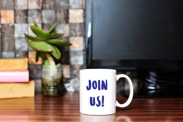 Join us sign on coffee cup, concept