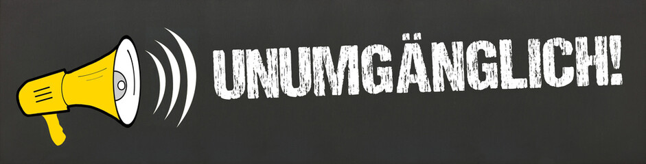 Unumgänglich! 
