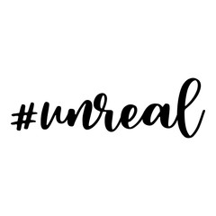 Unreal. Hashtag, text or phrase. Lettering for greeting cards, prints or designs. Illustration.