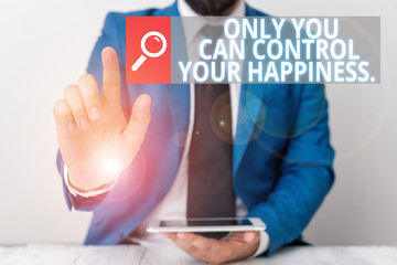 Writing note showing Only You Can Control Your Happiness. Business concept for Personal Selfmotivation inspiration Businessman with pointing finger in front of him
