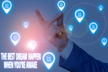 Conceptual hand writing showing The Best Dream Happen When You Re Awake. Concept meaning Dreams...