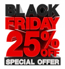 BLACK FRIDAY SALE 25 % OFF SPECIAL OFFER word on white background illustration 3D rendering