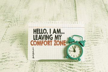 Conceptual hand writing showing Hello I Am Leaving My Comfort Zone. Concept meaning Making big changes Evolution Growth