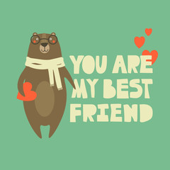 Hand drawn illustration with bear and english text. You are my best friend. Colorful cute background. Poster design with animal. Decorative backdrop vector. Funny card