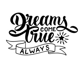 Hand sketched Dreams come true always T-shirt lettering typography. Drawn inspirational quotation, motivational quote. Fortune logotype, badge, poster, logo, tag.  Vector illustration.