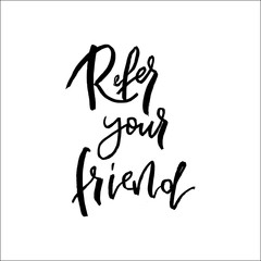 Refer a friend vector lettering. Referral marketing phrase isolated on white background. Handwritten brush pen calligraphy poster for loyalty program. Attract customers flyer. Start referring, invite