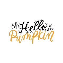 Hello pumpkin lettering inspirational print vector illustration. Handwritten inscription in black and yellow color with autumn leaves, fall foliage for thanksgiving day, greeting, invitation card © mitoria