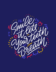 Smile, it let your teeth breathe phrase. Hand drawn brush style modern calligraphy. Vector illustration of handwritten lettering.