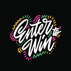 Hand drawn lettering phrase Enter to Win. Motivational text. Greetings for logotype, badge, icon, card, postcard, logo, banner, tag. Vector illustration.
