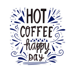 Hot coffee happy day typography poster. Hand drawn lettering. Hand crafted lettering quote. Vector vintage illustration.
