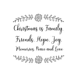 Christmas is Family, Friends, Hope, Joy, Memories, Peace and Love. Calligraphy saying for print. Vector Quote 