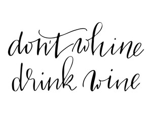 Phrase handwritten text lettering don't whine drink wine