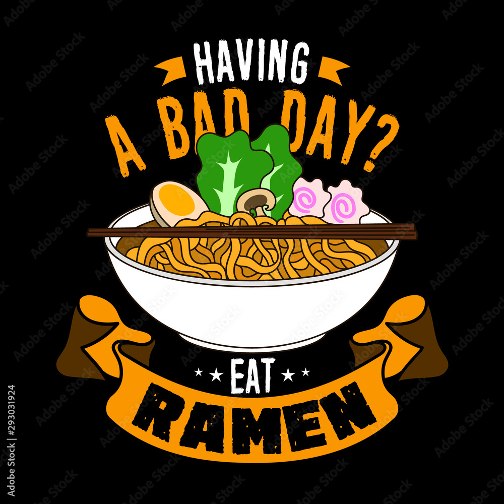 Wall mural Having a bad day, Eat Ramen. Food Quote and Slogan good for T-shirt Design.