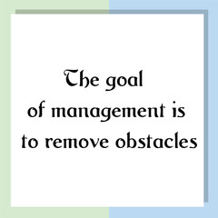The goal of management is to remove obstacles. Ready to post social media quote