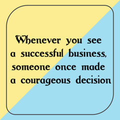 Fototapeta premium Whenever you see a successful business, someone once made a courageous decision. Ready to post social media quote
