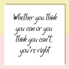 Whether you think you can or you think you can’t. Ready to post social media quote