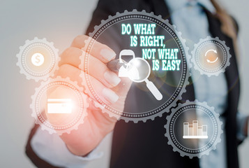 Writing note showing Do What Is Right Not What Is Easy. Business concept for Make correct actions Have integrity Woman wear formal work suit presenting presentation using smart device