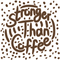 Stronger than coffee calligraphy motivation quote with dotted pattern. Coffee shop lifestyle lettering typography promotion. Mug sketch graphic design and hot drinks lovers print shopping inspiration