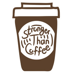 Stronger than coffee paper mug calligraphy motivation quote. Coffee shop lifestyle lettering typography promotion. Mug sketch graphic design and hot drinks lovers print shopping inspiration