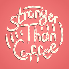 Stronger than coffee calligraphy motivation quote in dashed pink. Coffee shop lifestyle lettering typography promotion. Mug sketch graphic design and hot drinks lovers print shopping inspiration