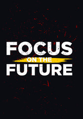 focus on the future motivational quotes or proverb