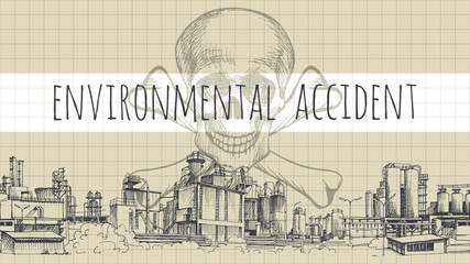 Banner. Environmtntal accident. Chemical plant, the production of polymers, hand-drawn vector sketch. The inscription Skull with bones, symbol of death