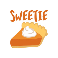 Sweetie (pumpkin pie) - Hand drawn vector illustration. Autumn color poster. Good for scrap booking, posters, greeting cards, banners, textiles, gifts, shirts, mugs or other gifts.