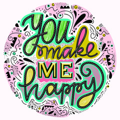 Hand drawn phrase You make you happy. Unique motivation lettering, modern design for posters, t-shirts or apparel design.