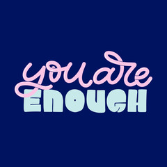 Hand drawn lettering card. The inscription: You are enough. Perfect design for greeting cards, posters, T-shirts, banners, print invitations.