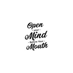 Open Your Mind Before Your Mouth - motivational inscription template