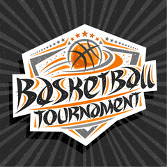 Vector logo for Basketball Tournament, modern emblem with flying ball in goal, original brush typeface for words basketball tournament, sports shield with stars in a row on grey abstract background.