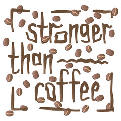 Stronger than coffee calligraphy motivation quote with brown beans. Coffee shop lifestyle lettering typography promotion. Mug sketch graphic design and hot drinks lovers print shopping inspiration