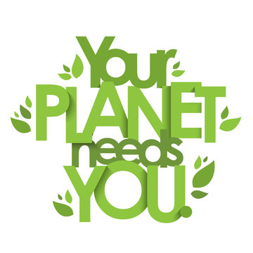 YOUR PLANET NEEDS YOU green typography poster with leaves