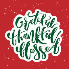 Grateful Thankful Blessed - Inspirational Christmas holiday lettering quote. Good for posters, t-shirt, prints, cards, banners. Christian god religious saying. Typographic vector slogan illustration