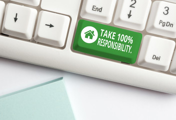Handwriting text writing Take 100 Percent Responsibility. Conceptual photo be fully accountable for your Actions and Thoughts White pc keyboard with empty note paper above white background key copy