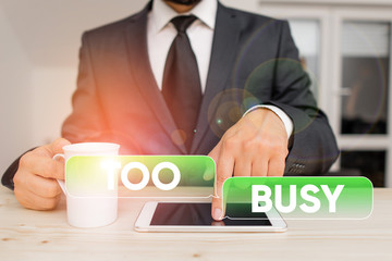 Word writing text Too Busy. Business photo showcasing No time to relax no idle time for have so much work or things to do