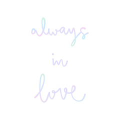 Always in love hand lettering with pastel colors