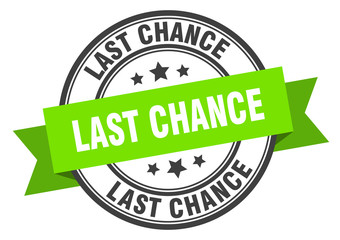 last chance label. last chance green band sign. last chance