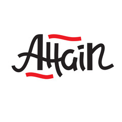 Attain - inspire motivational quote. Hand drawn lettering. Print for inspirational poster, t-shirt, bag, cups, card, flyer, sticker, badge. Phrase for self development, personal growth, social media