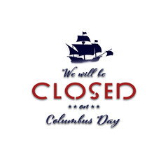 American National Holiday. US Flag background with Santa Maria. Text: We will be closed on Columbus Day.