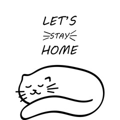 Let's stay home. Inspirational quote for social media and cards. Cozyness, relax and comfort. Black cat isolated on white background